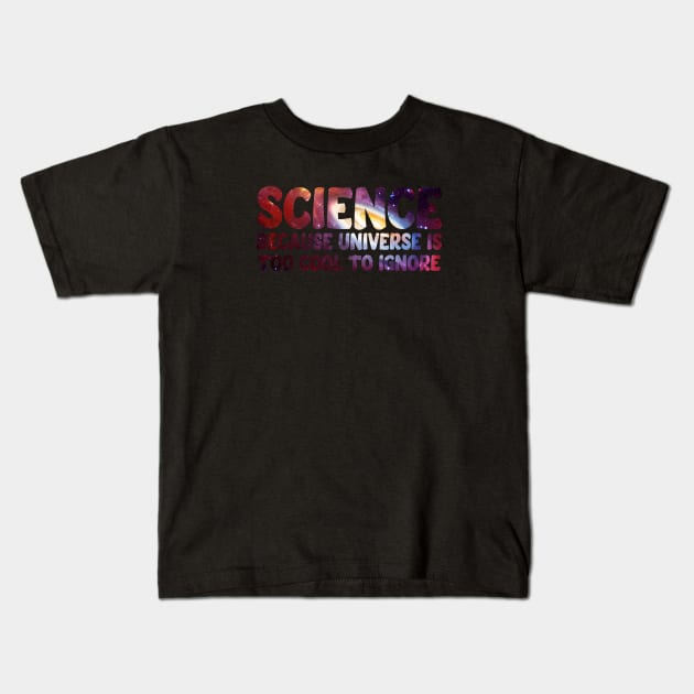 Science because universe is too cool to ignore Kids T-Shirt by Dope_Design